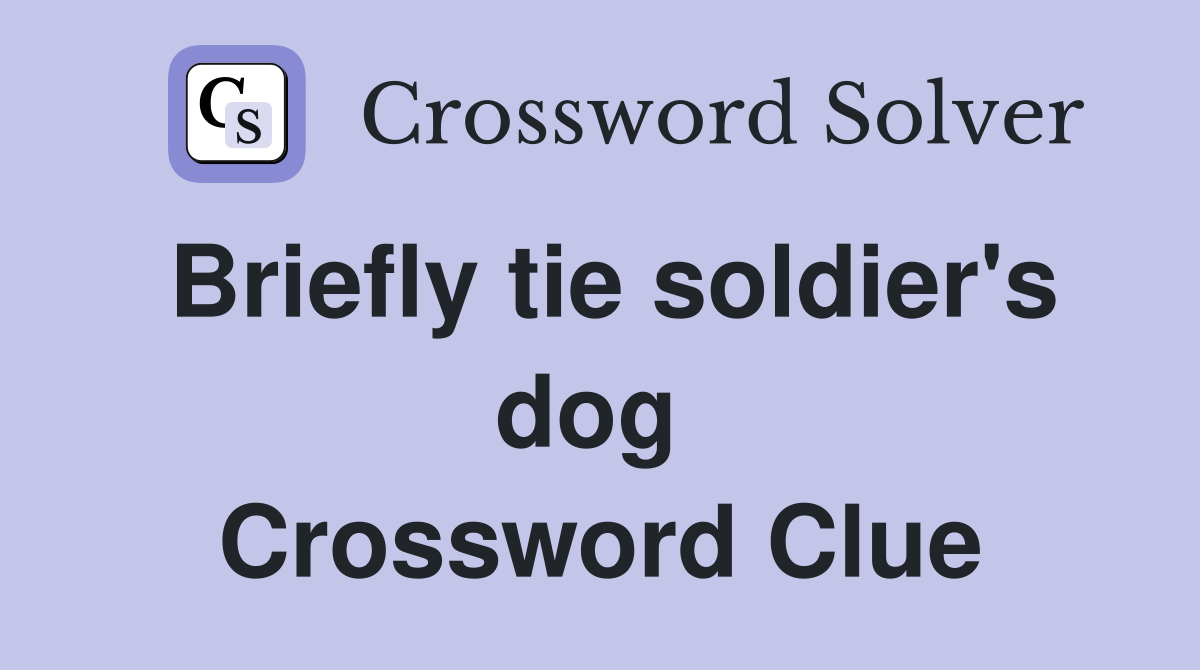 Briefly tie soldier's dog  Crossword Clue