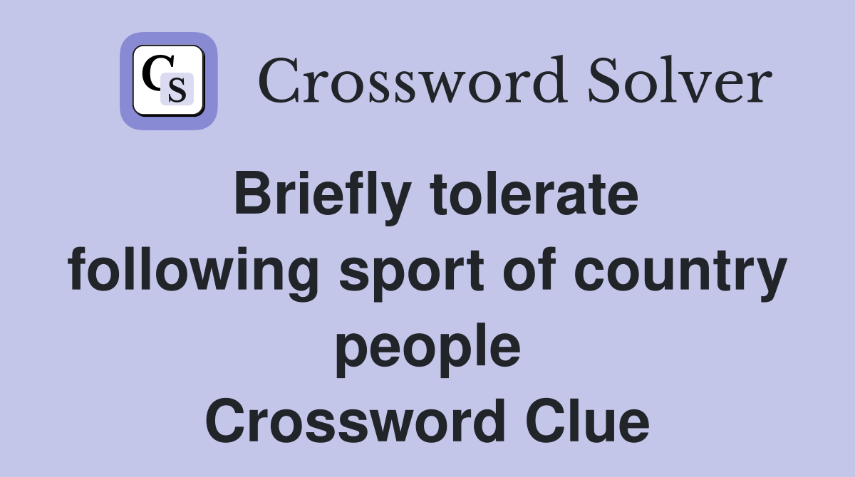 Briefly tolerate following sport of country people Crossword Clue