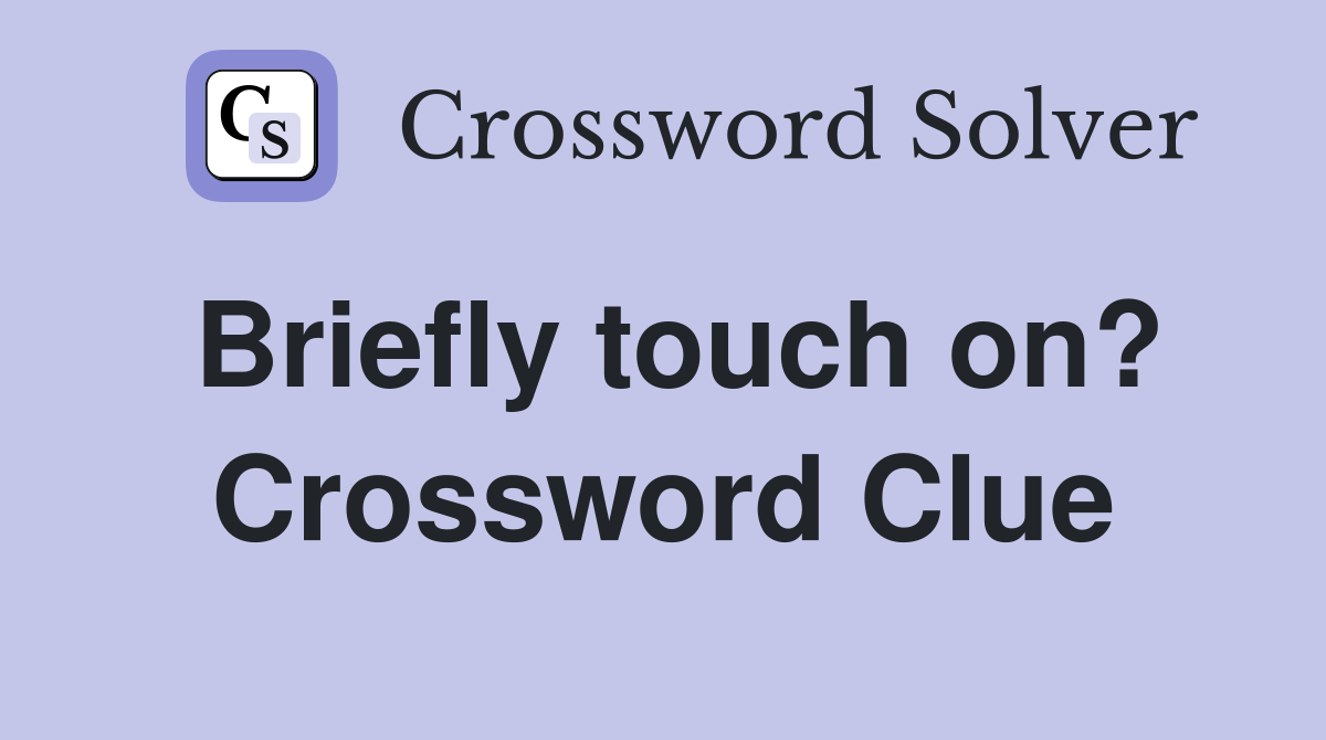 Briefly touch on? Crossword Clue