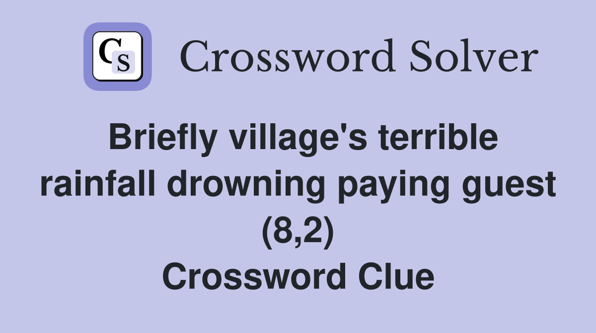 Briefly village's terrible rainfall drowning paying guest (8,2) Crossword Clue