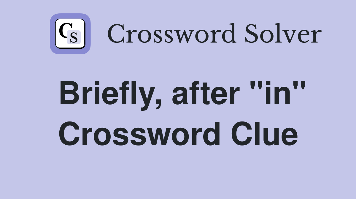 Briefly, after "in" Crossword Clue