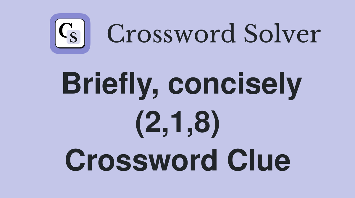 Briefly, concisely (2,1,8) Crossword Clue