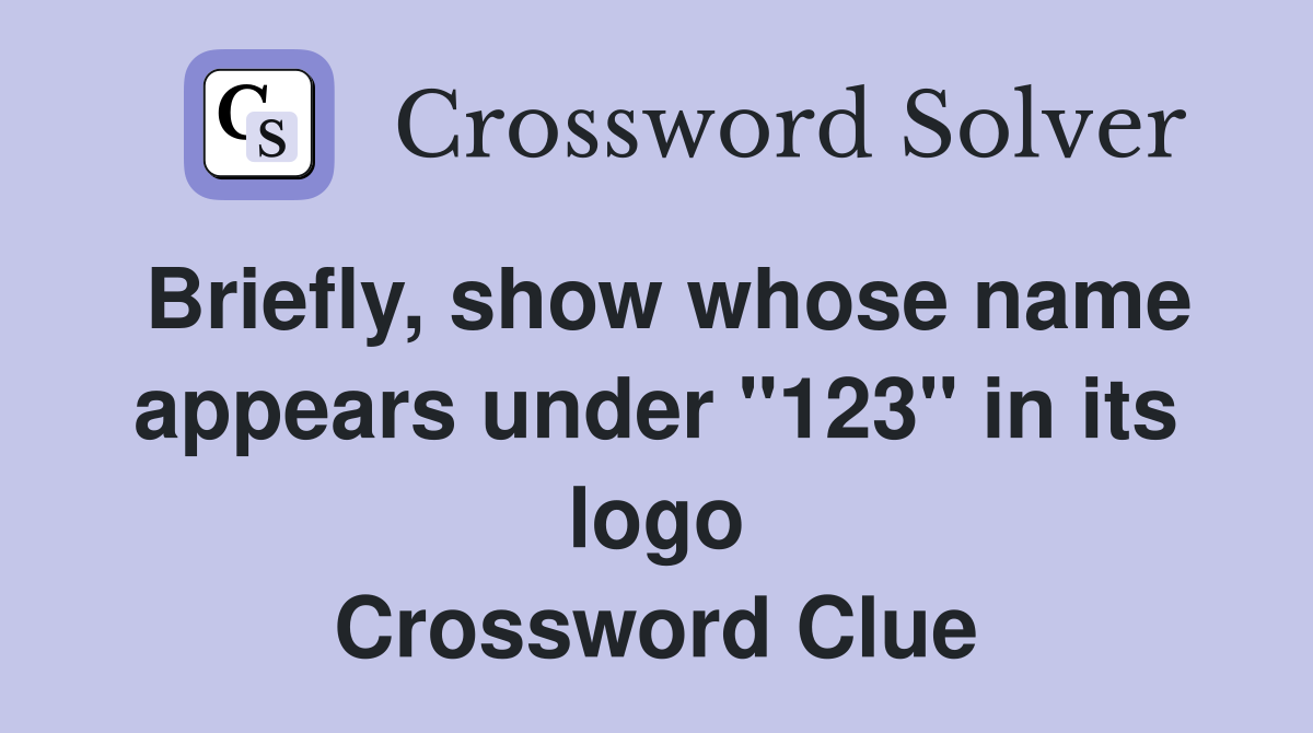 Briefly, show whose name appears under "123" in its logo Crossword Clue