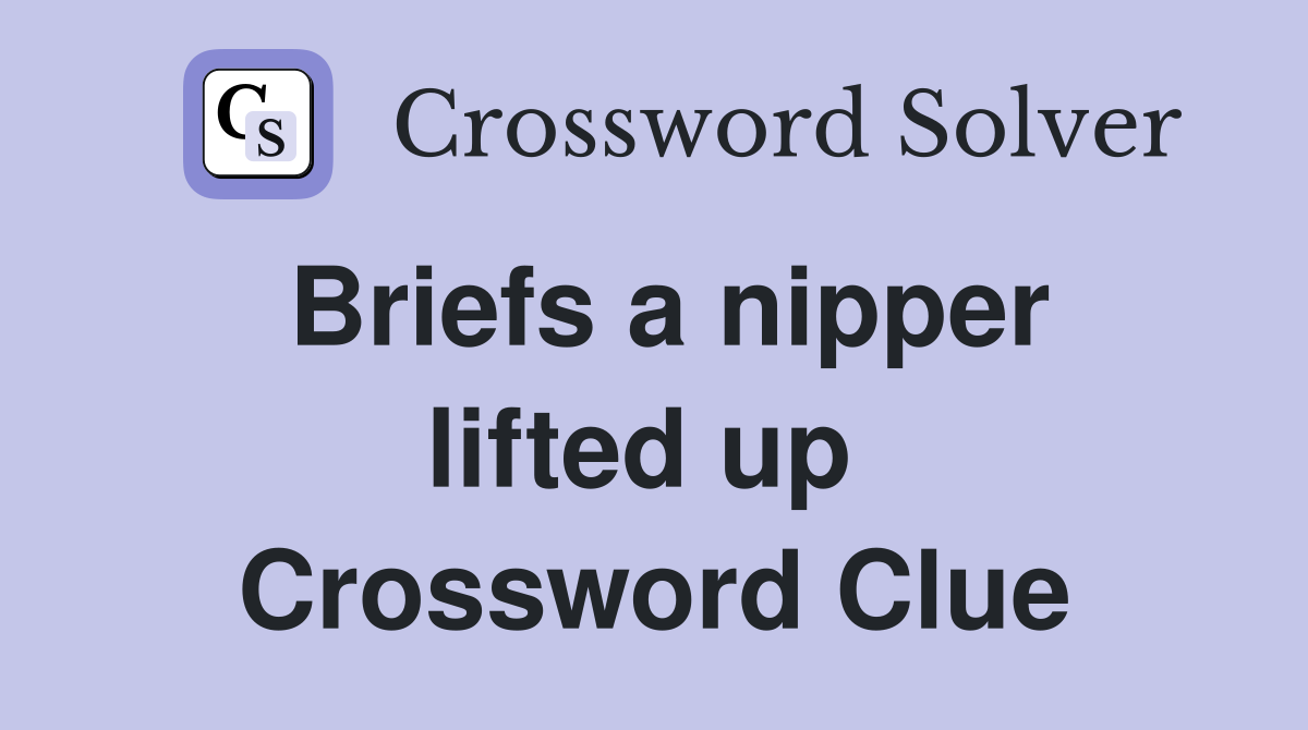 Briefs a nipper lifted up  Crossword Clue