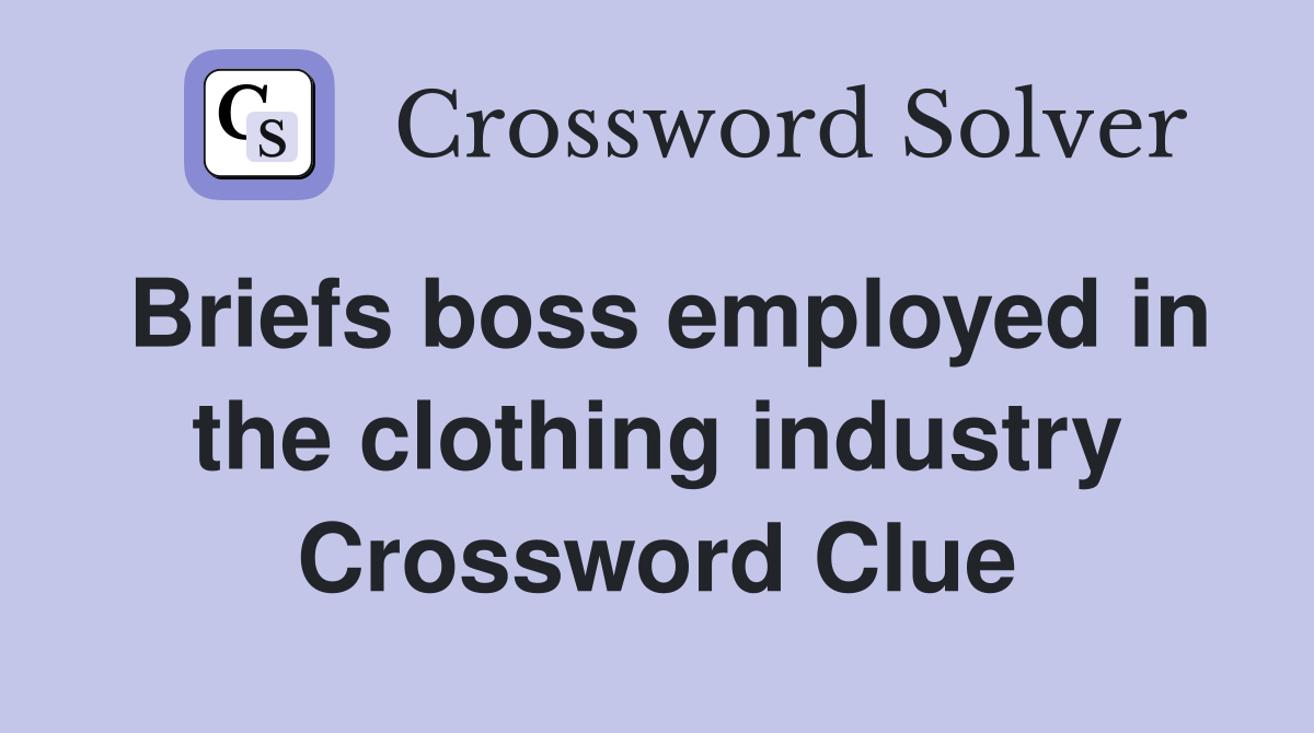 Briefs boss employed in the clothing industry Crossword Clue