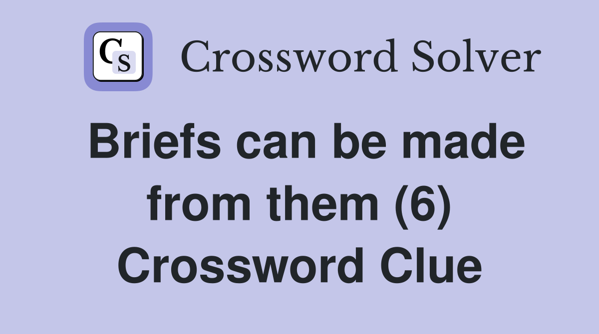 Briefs can be made from them (6) Crossword Clue