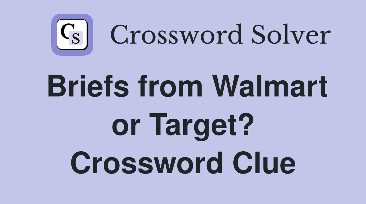 Briefs from Walmart or Target? Crossword Clue
