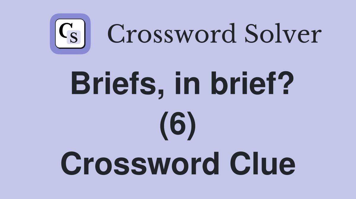 Briefs, in brief? (6) Crossword Clue