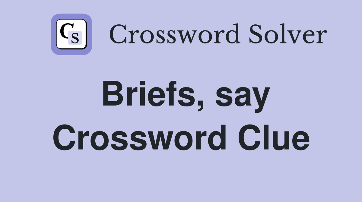 Briefs, say Crossword Clue