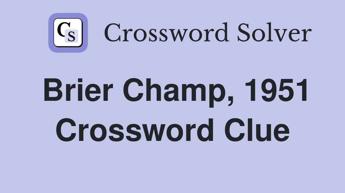 Brier Champ, 1951 Crossword Clue