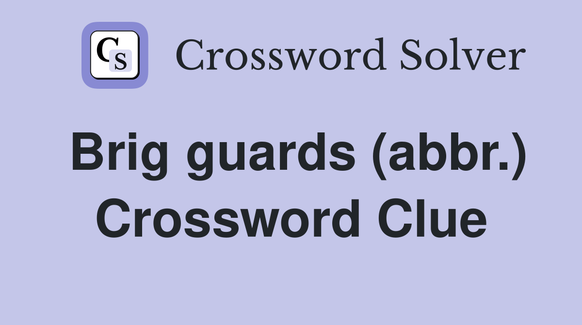 Brig guards (abbr.) Crossword Clue