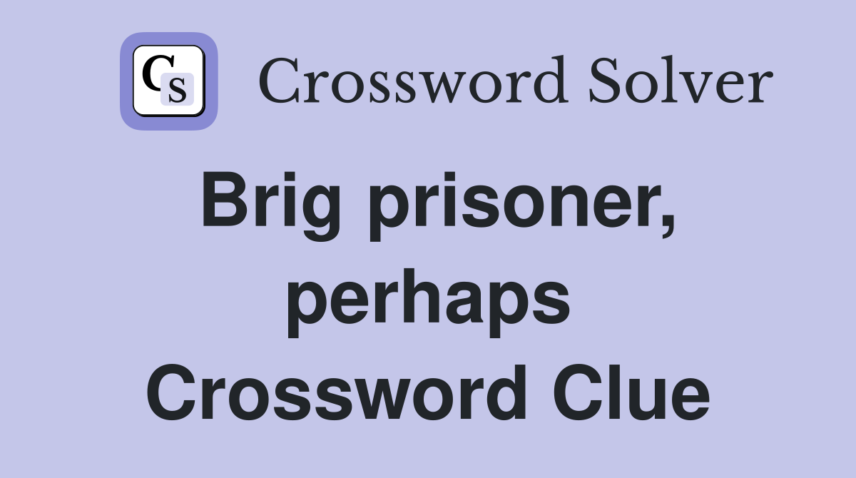 Brig prisoner, perhaps Crossword Clue