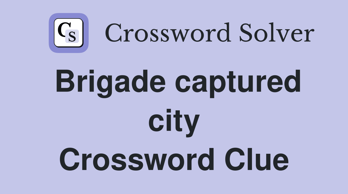Brigade captured city Crossword Clue