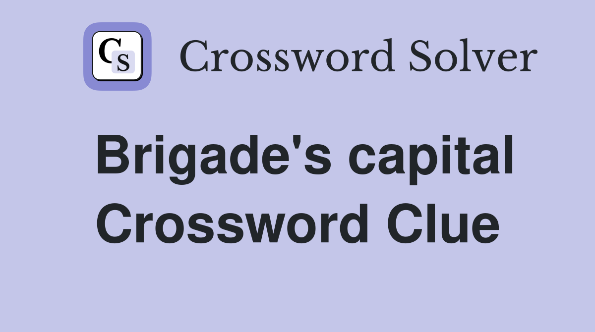Brigade's capital Crossword Clue
