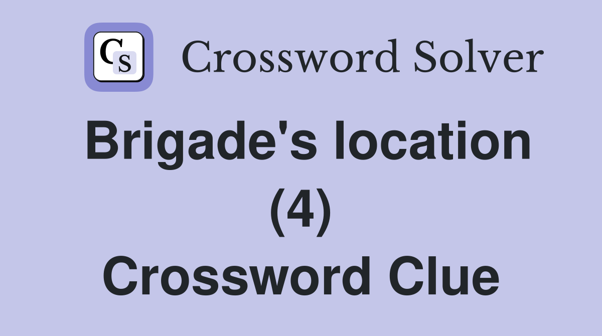 Brigade's location (4) Crossword Clue