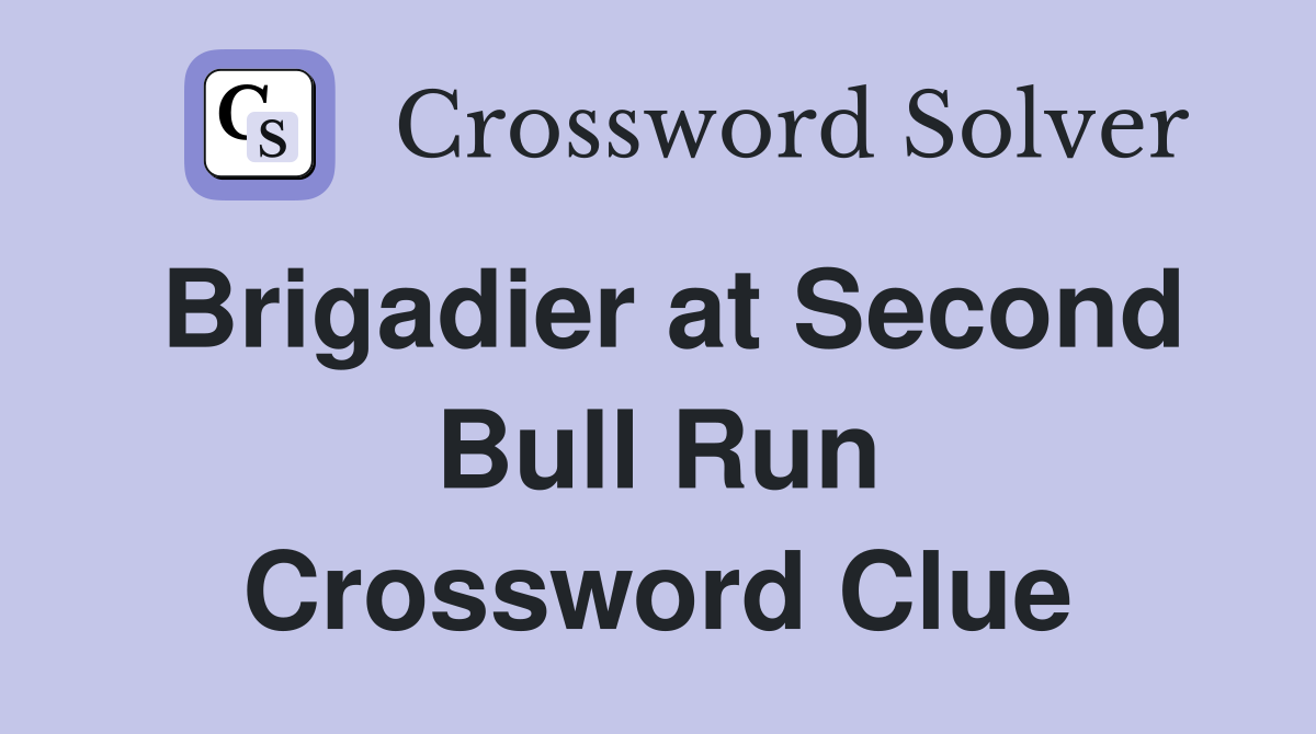 Brigadier at Second Bull Run Crossword Clue