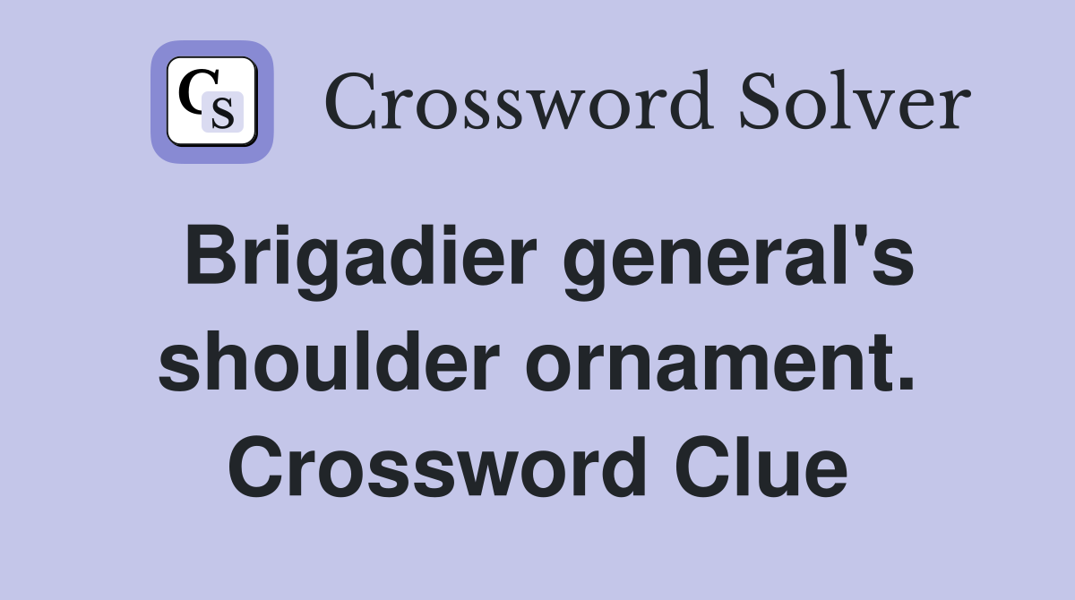 Brigadier general's shoulder ornament. Crossword Clue