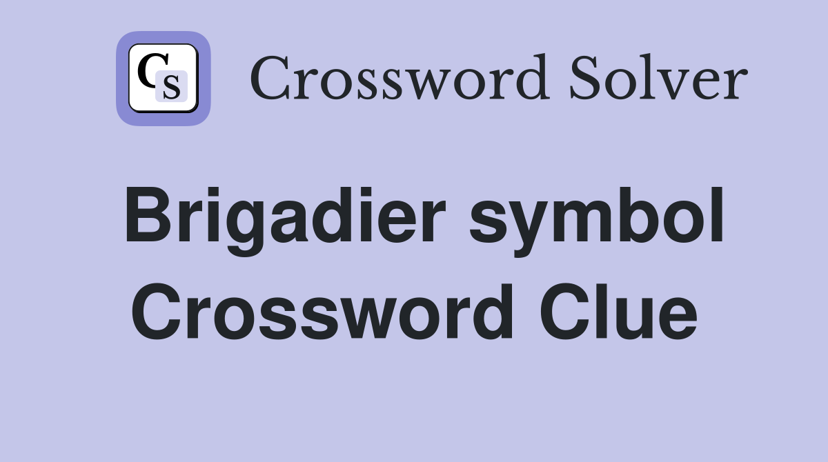 Brigadier symbol Crossword Clue