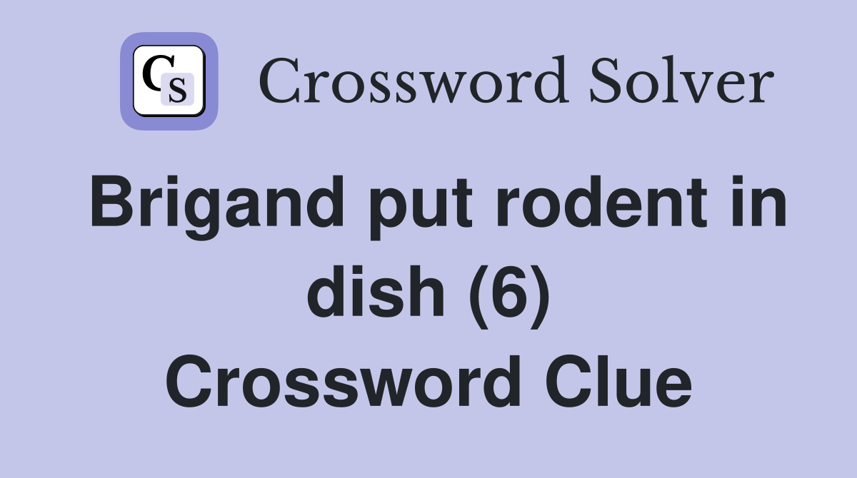 Brigand put rodent in dish (6) Crossword Clue