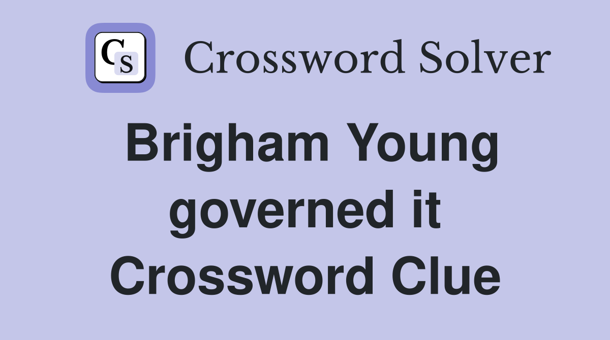 Brigham Young governed it Crossword Clue