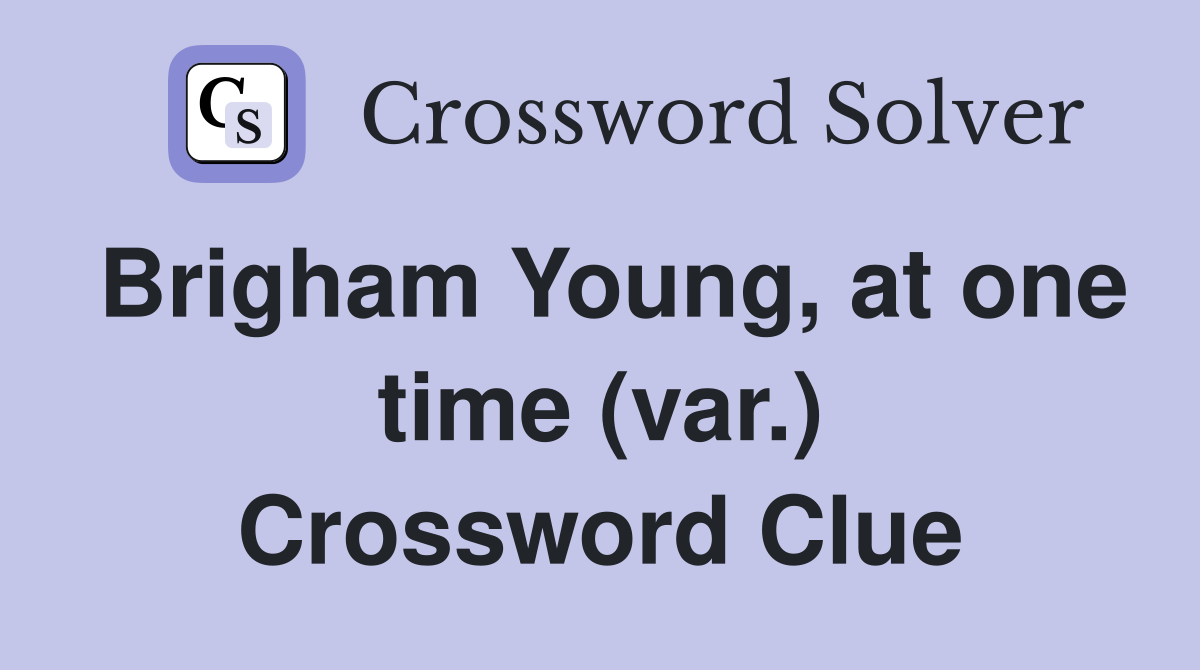 Brigham Young, at one time (var.) Crossword Clue