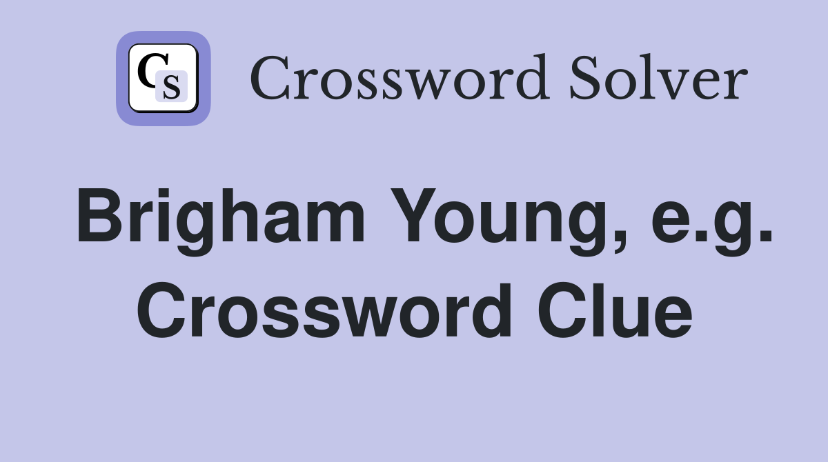 Brigham Young, e.g. Crossword Clue