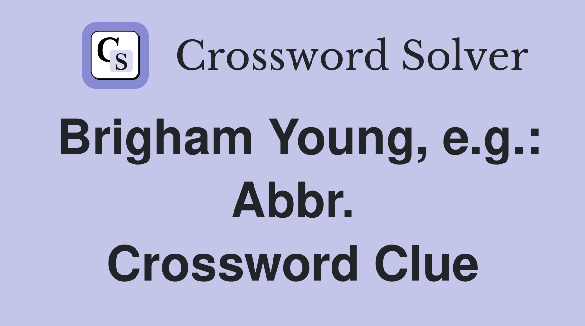 Brigham Young, e.g.: Abbr. Crossword Clue