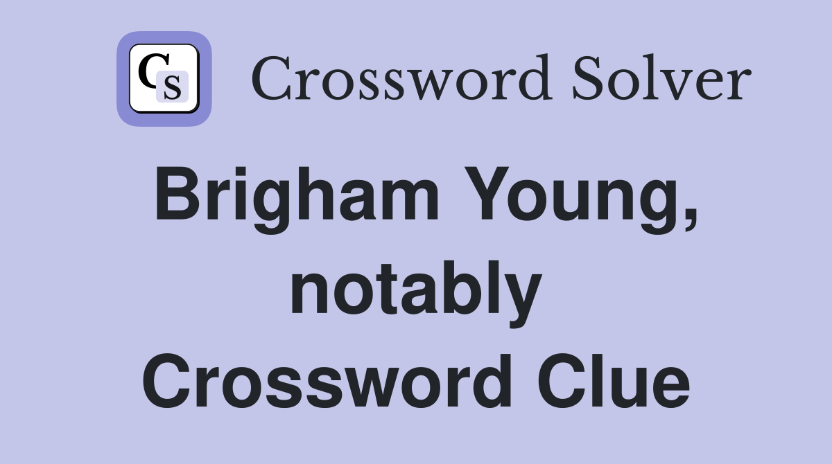 Brigham Young, notably Crossword Clue