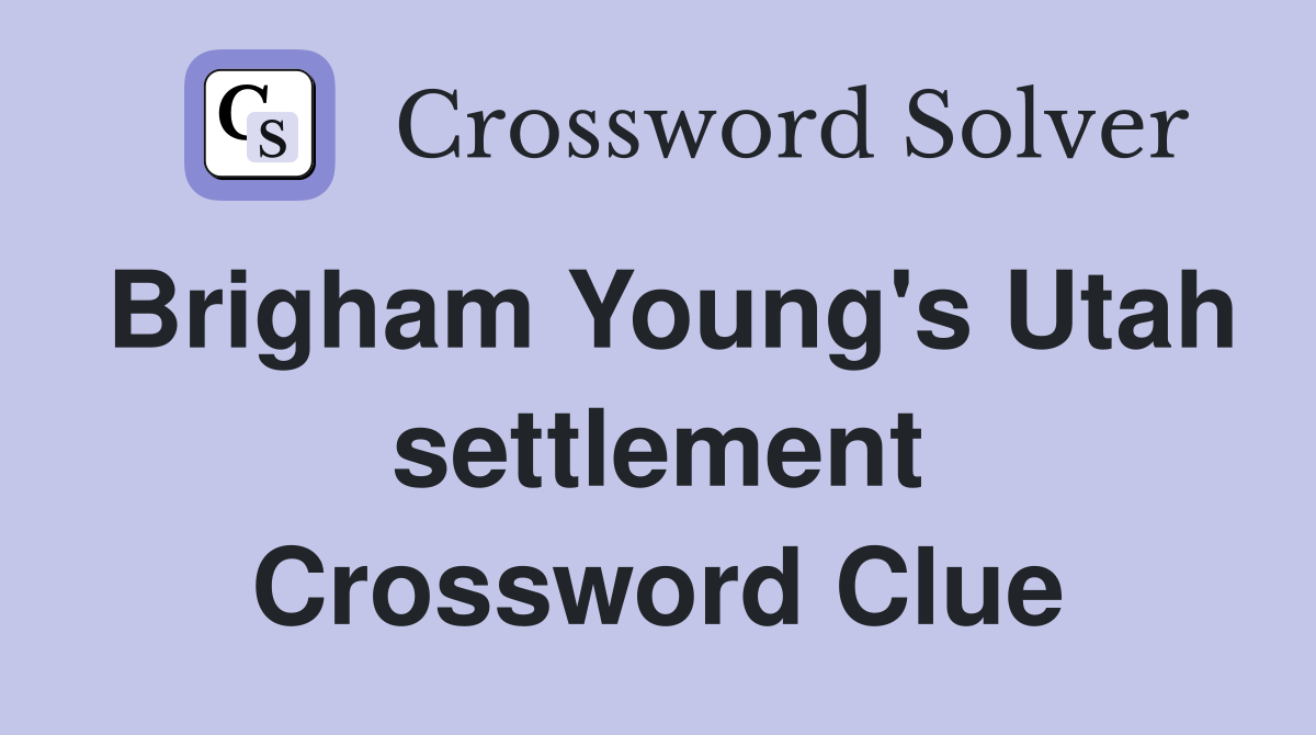 Brigham Young's Utah settlement Crossword Clue