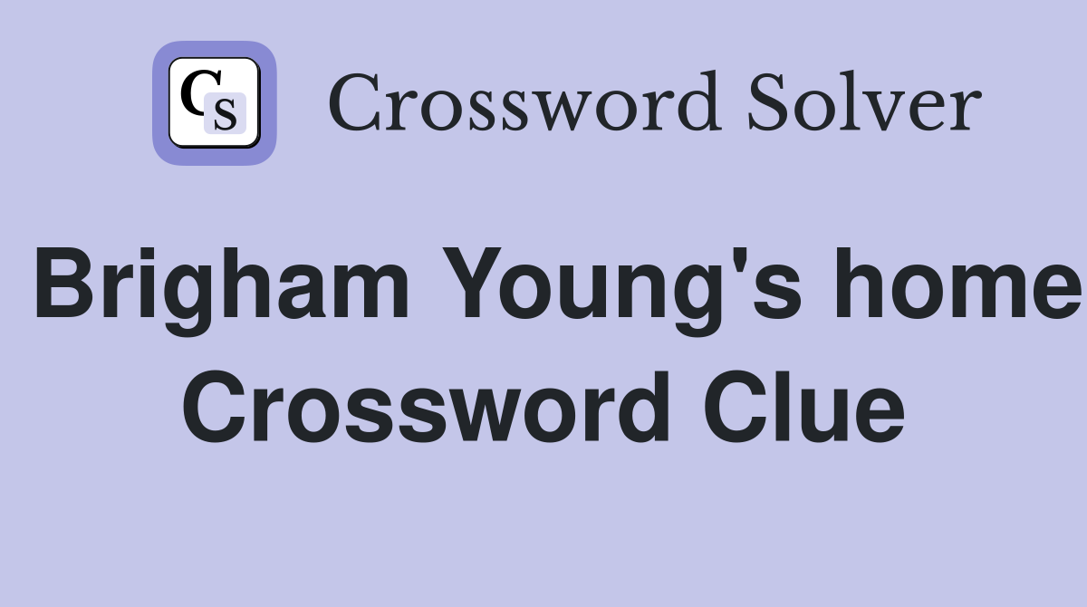 Brigham Young's home Crossword Clue