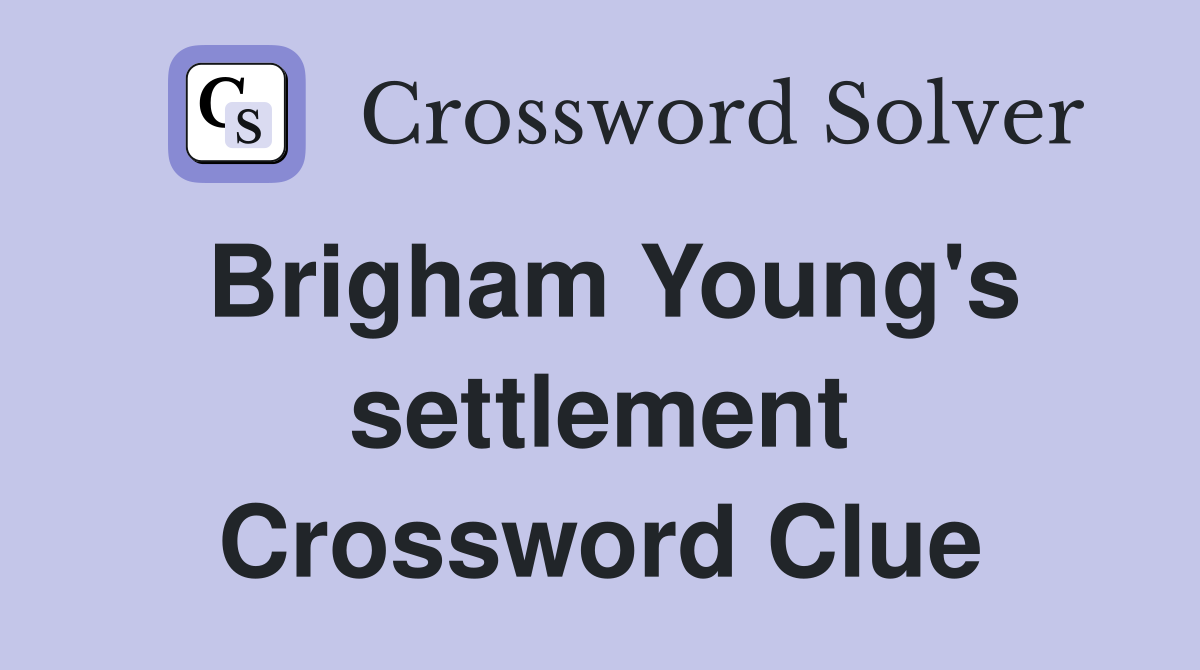 Brigham Young's settlement Crossword Clue