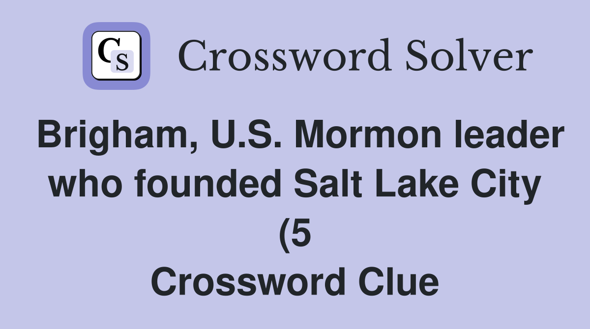 Brigham U S Mormon leader who founded Salt Lake City (5) Crossword Brigham U S Mormon leader who founded Salt Lake City (5) Crossword