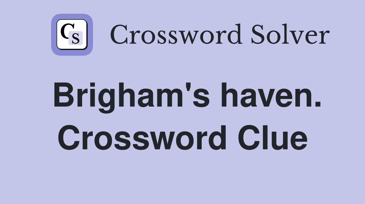 Brigham's haven. Crossword Clue