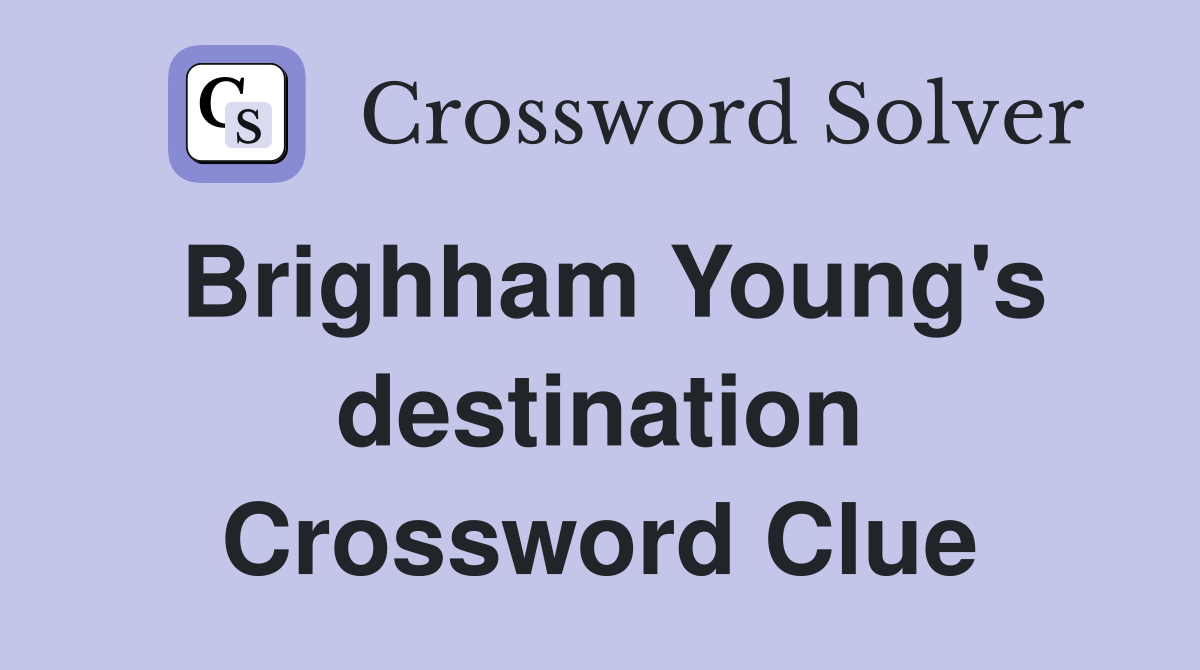 Brighham Young's destination Crossword Clue