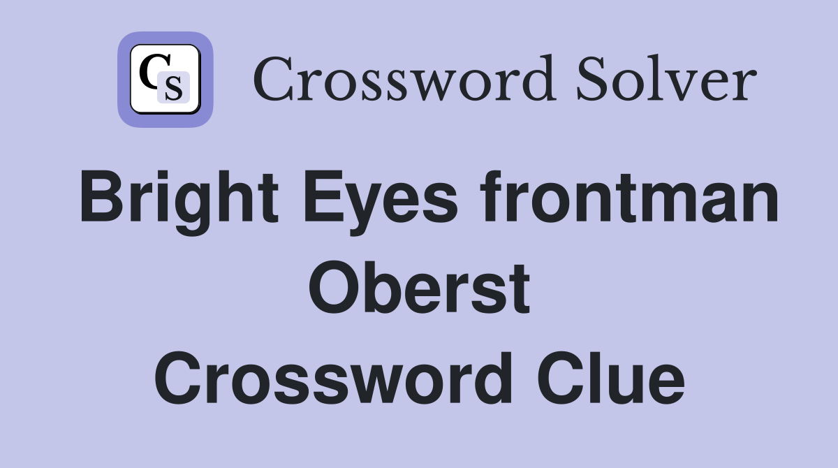 Bright Eyes frontman Oberst Crossword Clue