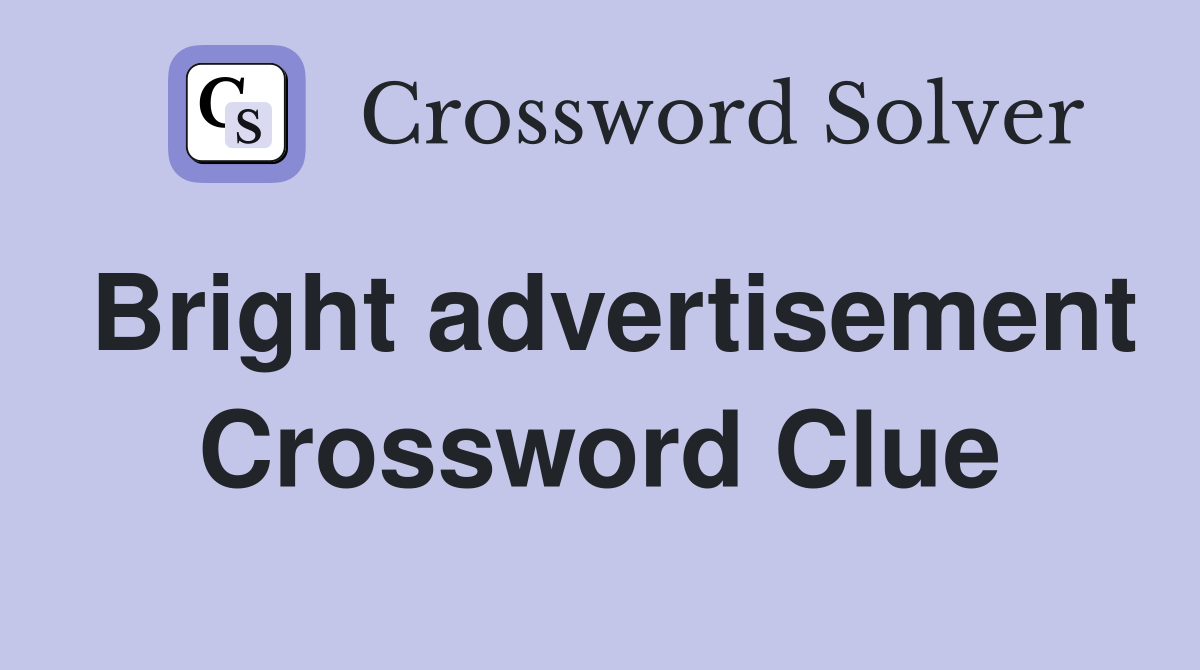 Bright advertisement Crossword Clue