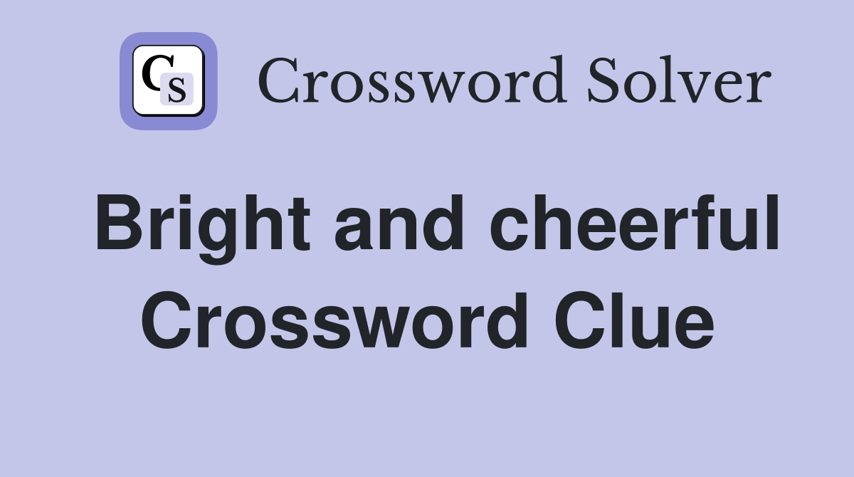 Bright and cheerful Crossword Clue Answers Crossword Solver