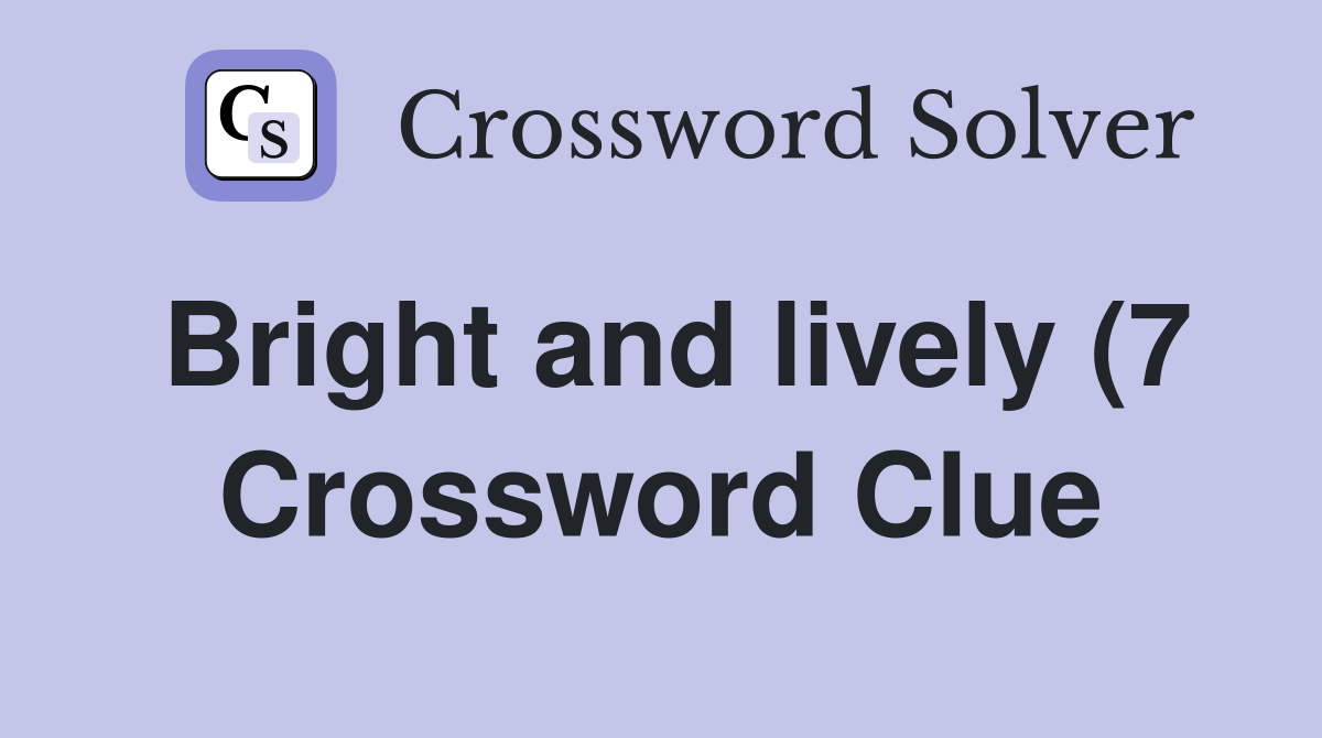 Bright and lively (7) Crossword Clue Answers Crossword Solver Bright and lively (7) Crossword Clue Answers Crossword Solver