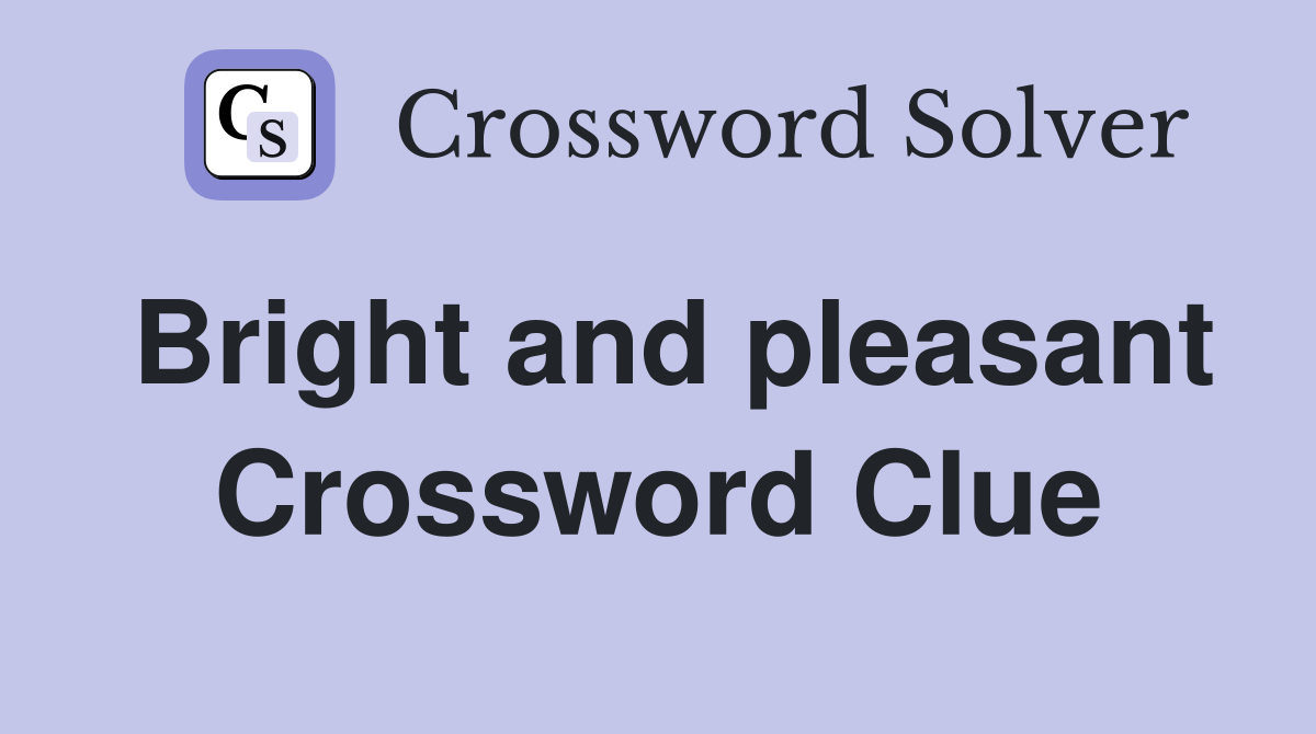 Bright and pleasant Crossword Clue