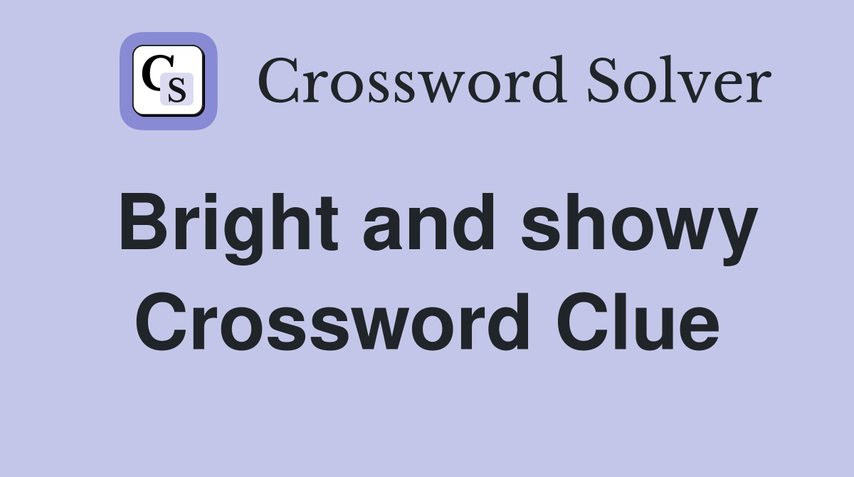 Bright and showy Crossword Clue