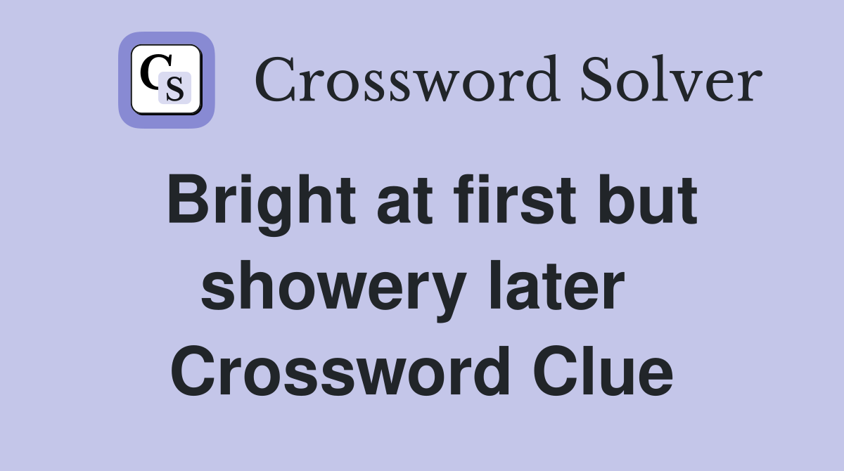 Bright at first but showery later  Crossword Clue