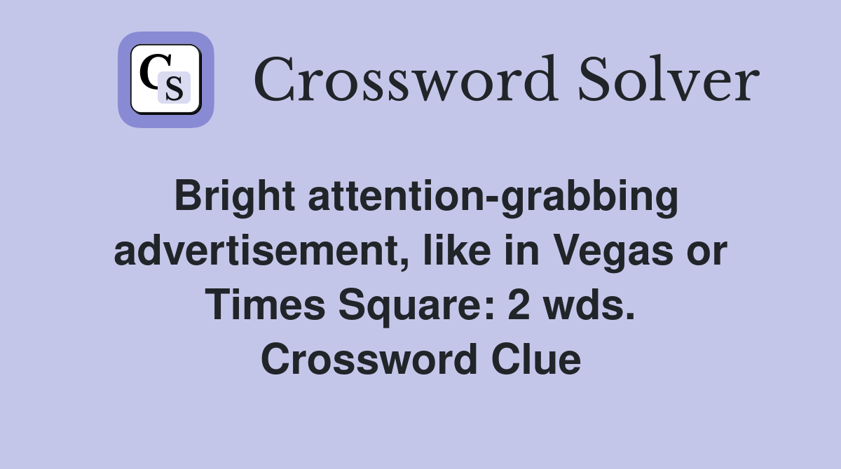 Bright attention-grabbing advertisement, like in Vegas or Times Square: 2 wds. Crossword Clue