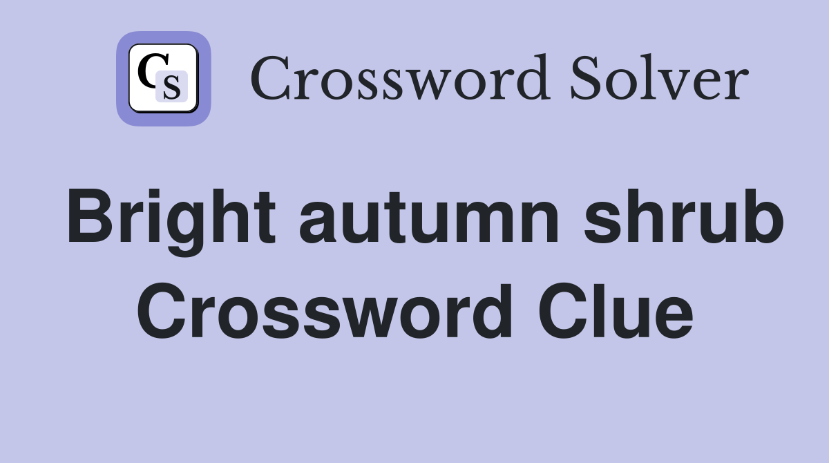 Bright autumn shrub Crossword Clue