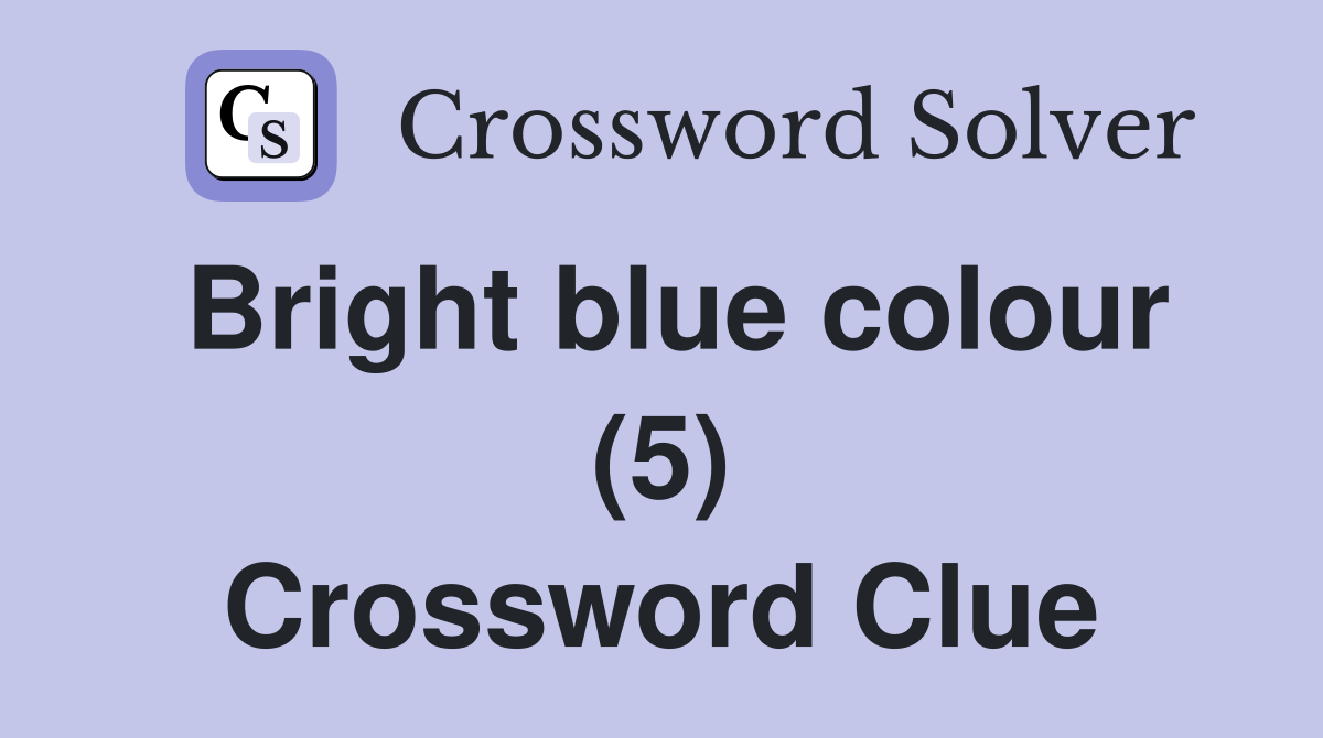 Bright blue colour (5) Crossword Clue