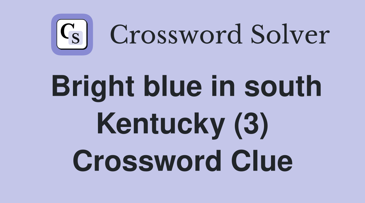 Bright blue in south Kentucky (3) Crossword Clue