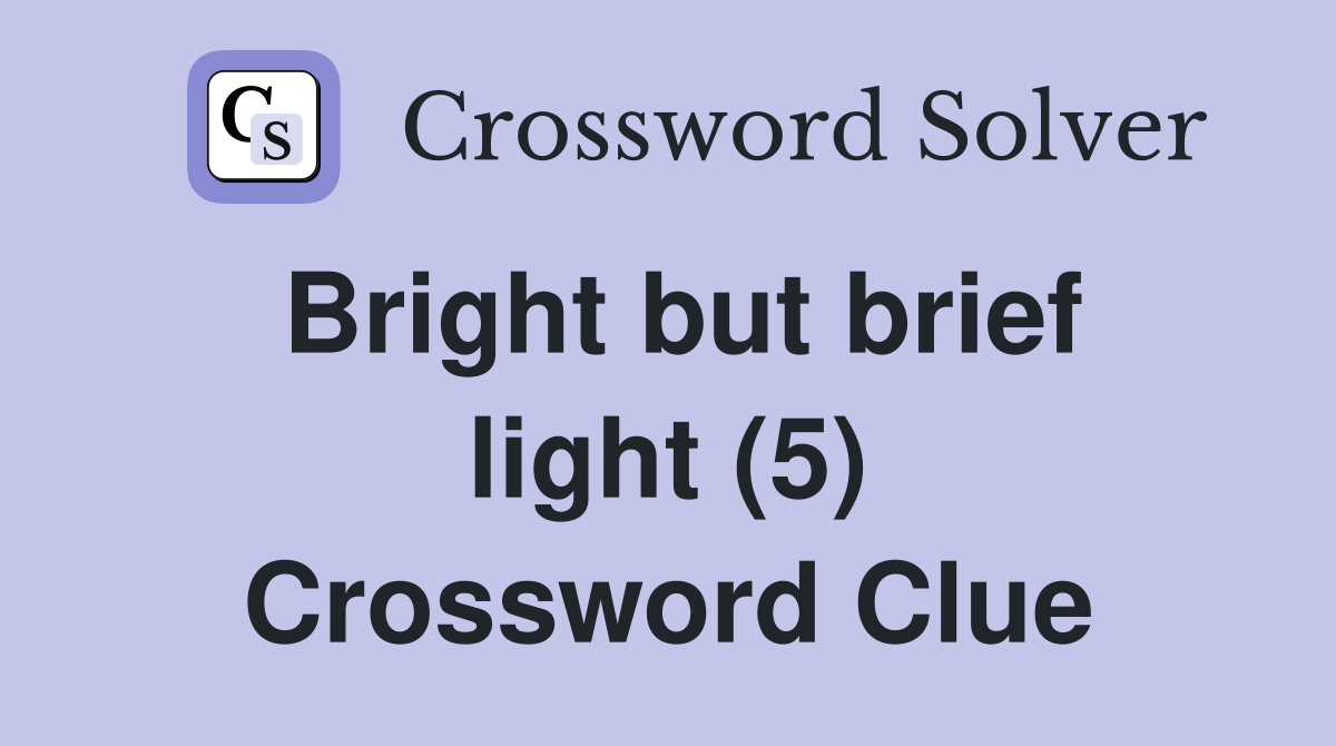 Bright but brief light (5) Crossword Clue