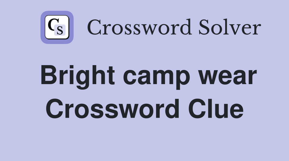 Bright camp wear Crossword Clue
