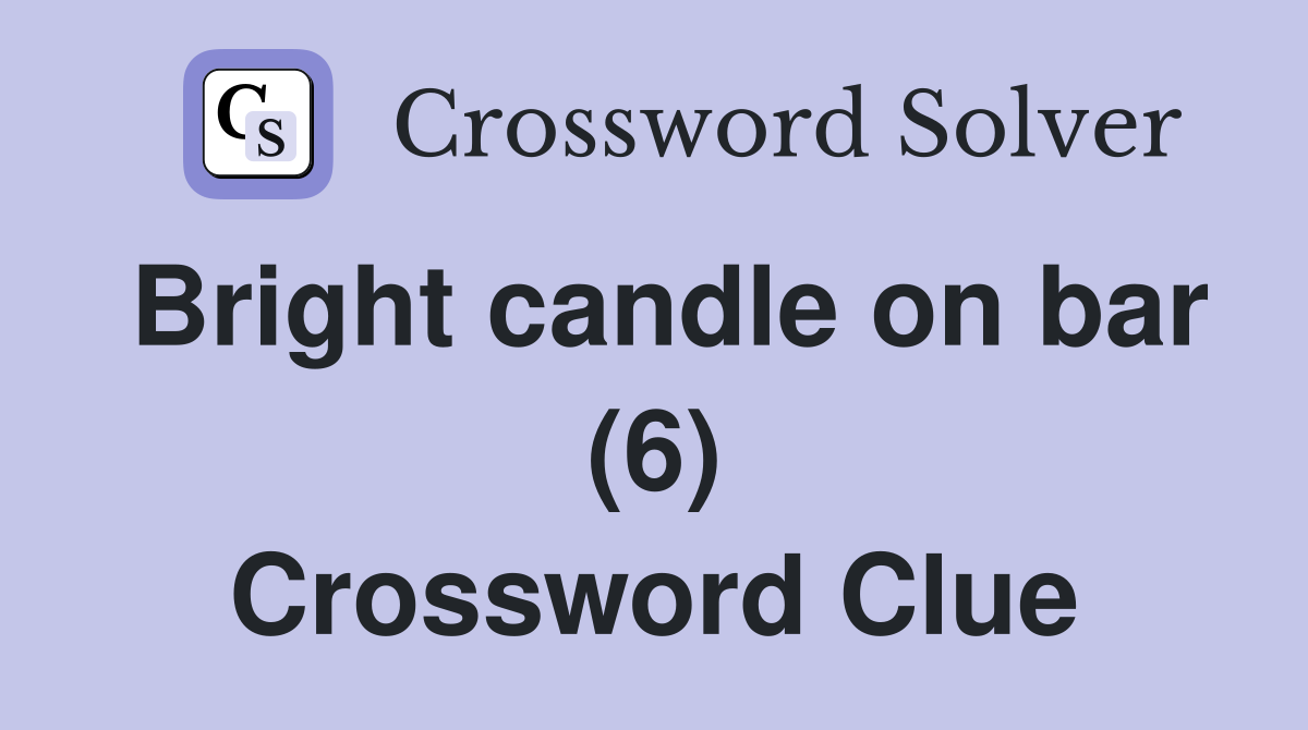 Bright candle on bar (6) Crossword Clue