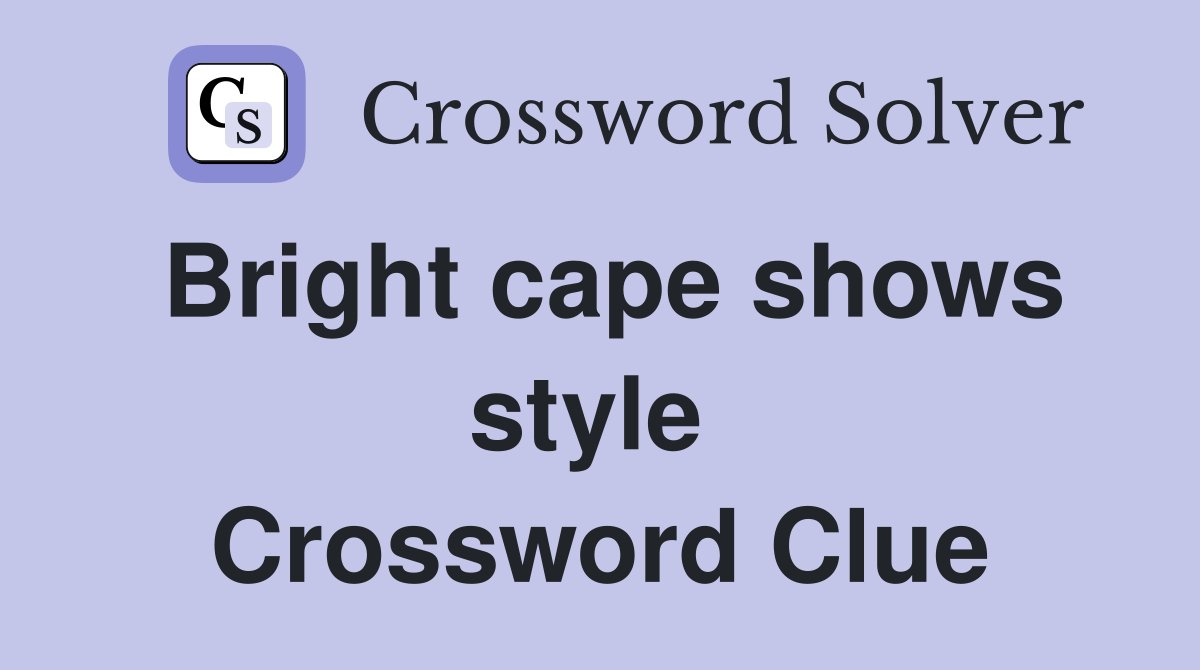 Bright cape shows style  Crossword Clue