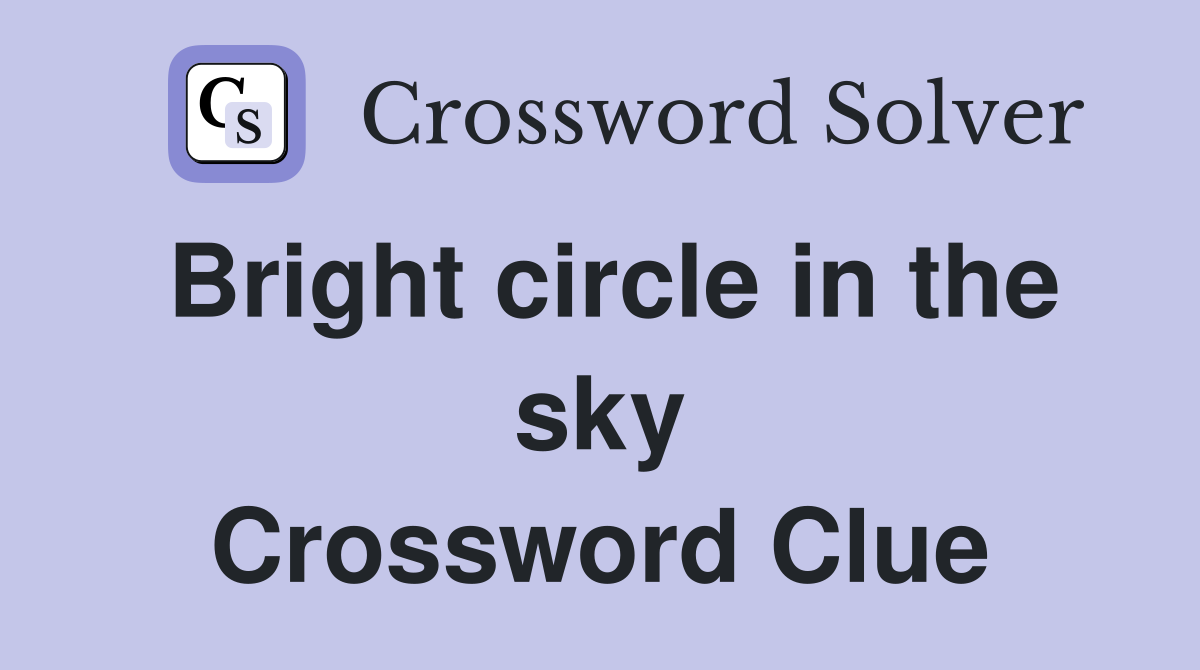 Bright circle in the sky Crossword Clue